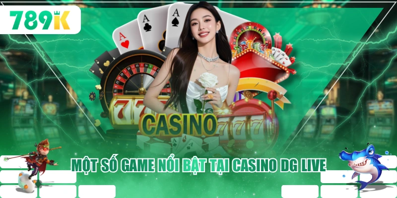 Một số game nổi bật tại Casino DG Live