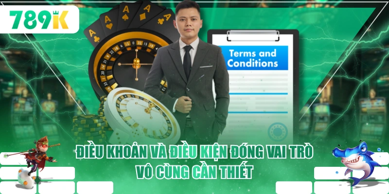 Điều khoản và điều kiện đóng vai trò vô cùng cần thiết