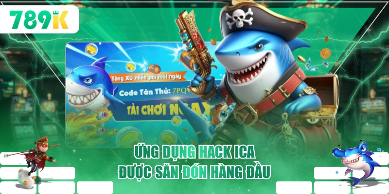 Ứng dụng Hack Ica được săn đón hàng đầu