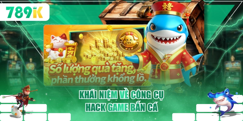 Khái niệm về công cụ hack game bắn cá