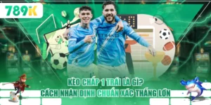 Kèo Chấp 1 Trái Là Gì