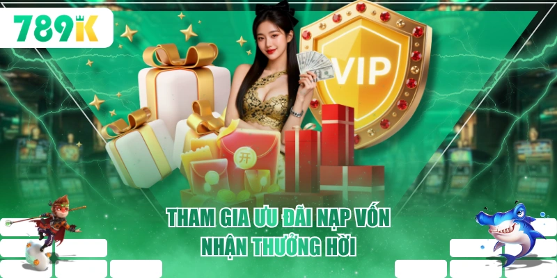 Tham gia ưu đãi nạp vốn nhận thưởng hời