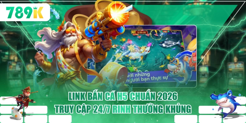 Link Bắn Cá H5 Chuẩn 2026