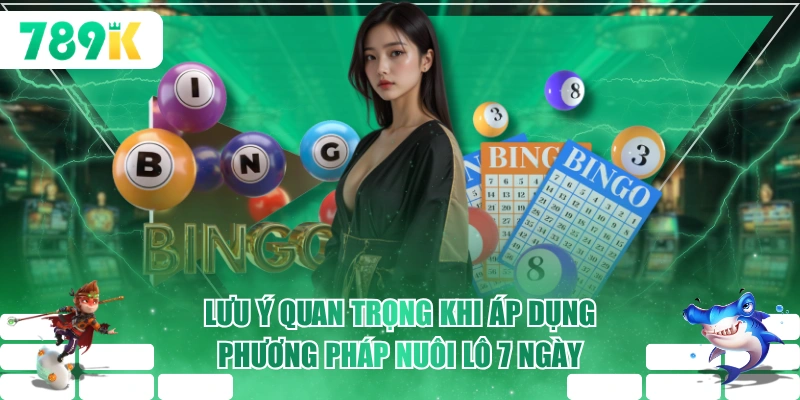 Lưu ý quan trọng khi áp dụng phương pháp nuôi lô 7 ngày